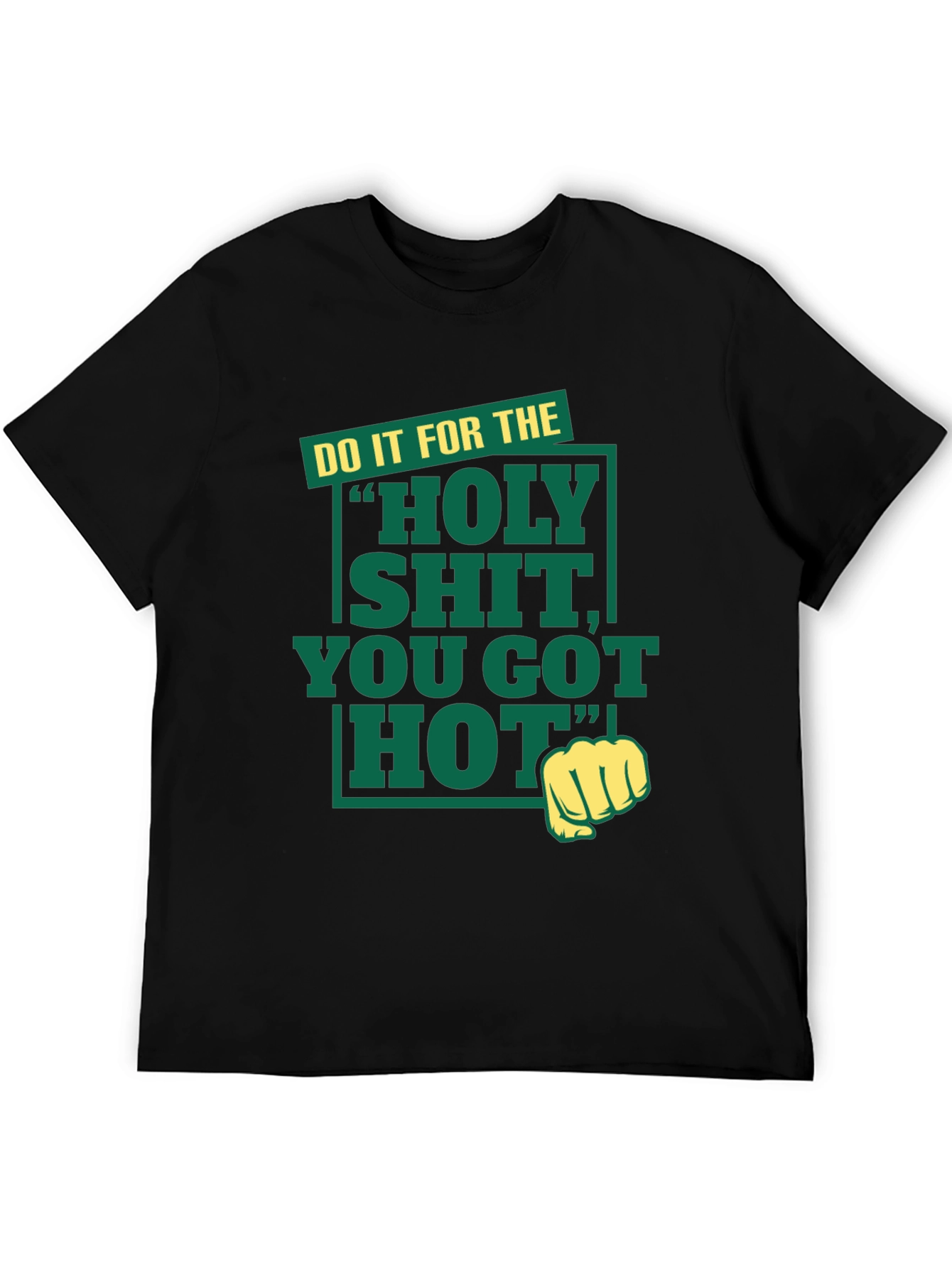 Holy Shit You Got Hot Tee