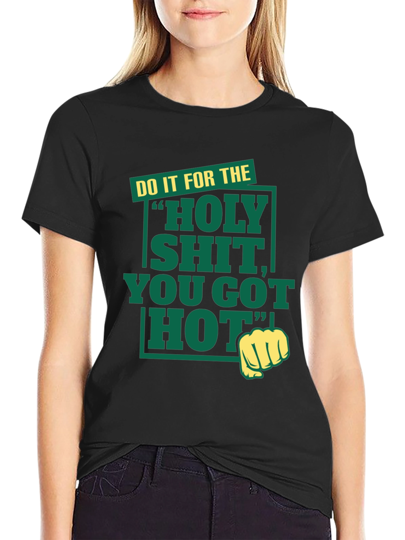 Holy Shit You Got Hot Tee