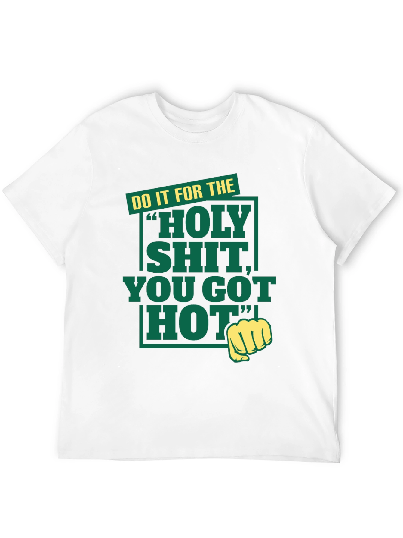 Holy Shit You Got Hot Tee