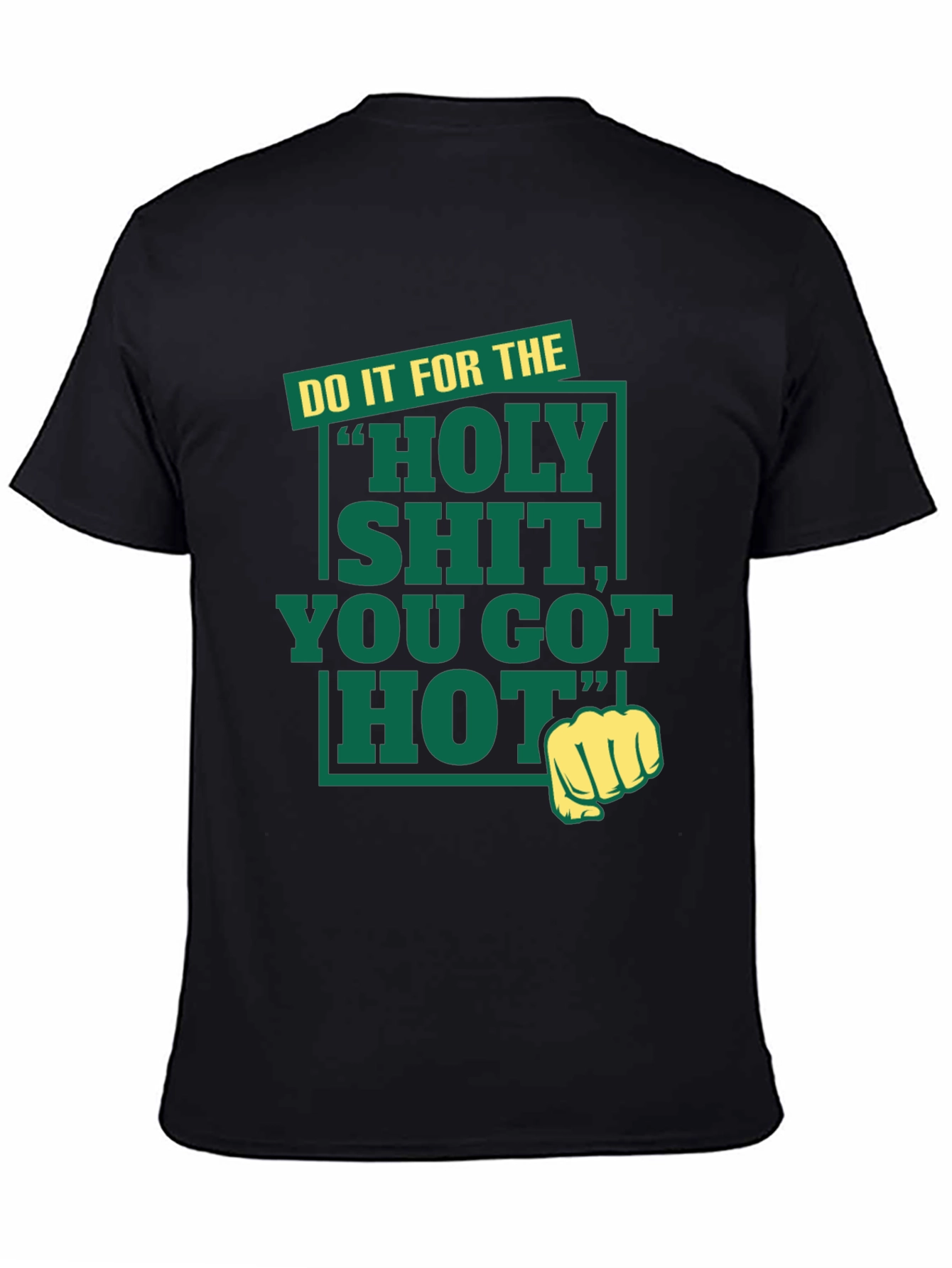 Holy Shit You Got Hot Tee