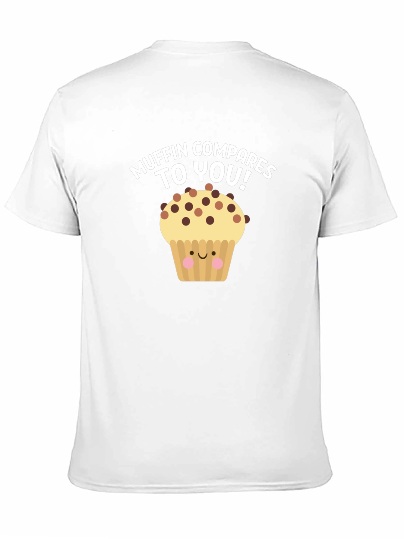 Muffin Compares To You! Graphic T-Shirt