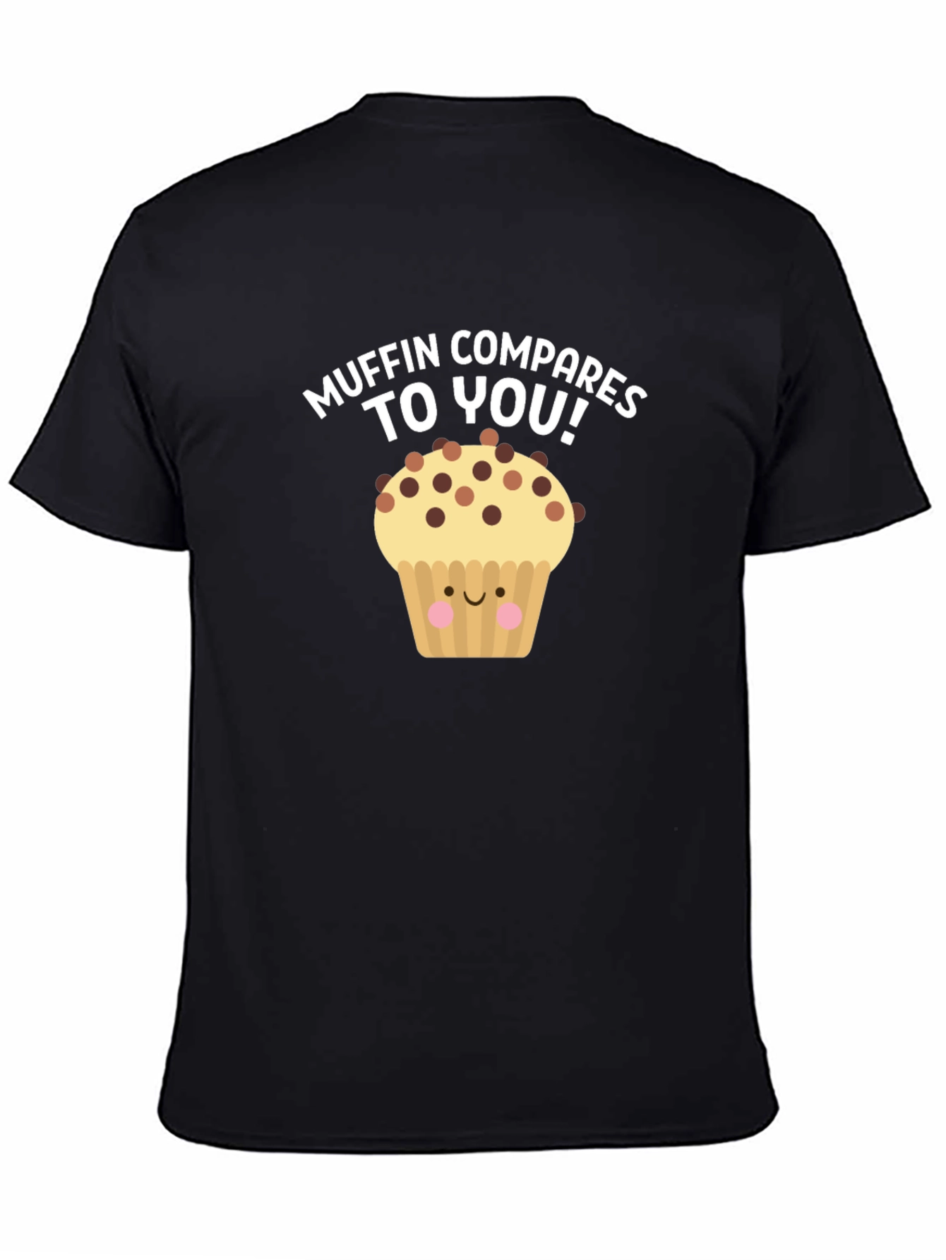 Muffin Compares To You! Graphic T-Shirt