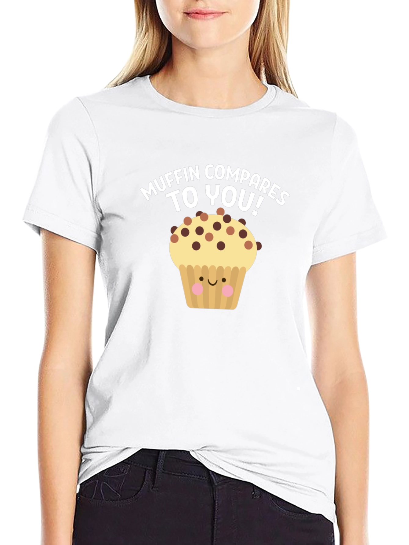 Muffin Compares To You! Graphic T-Shirt