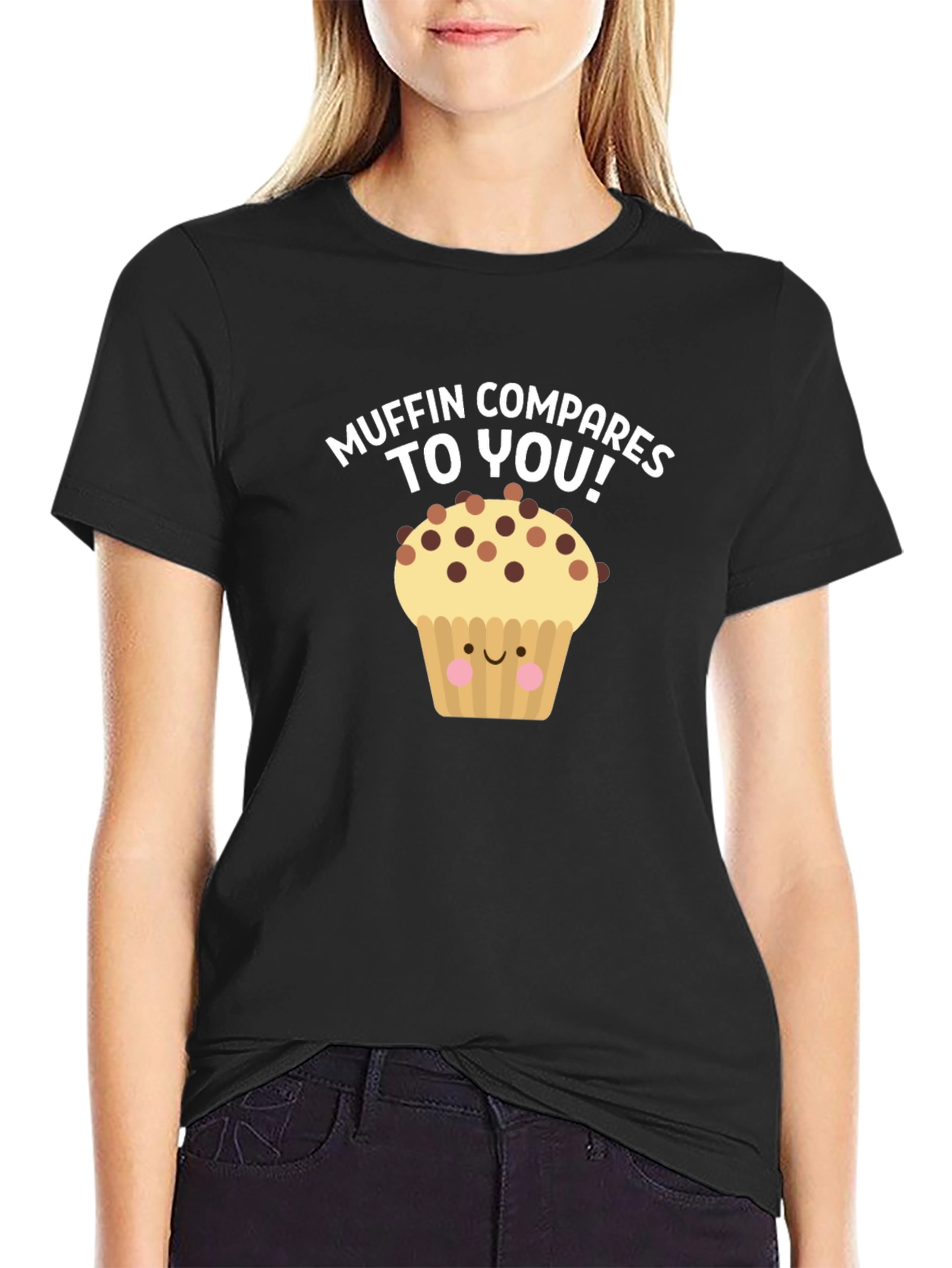 Muffin Compares To You! Graphic T-Shirt