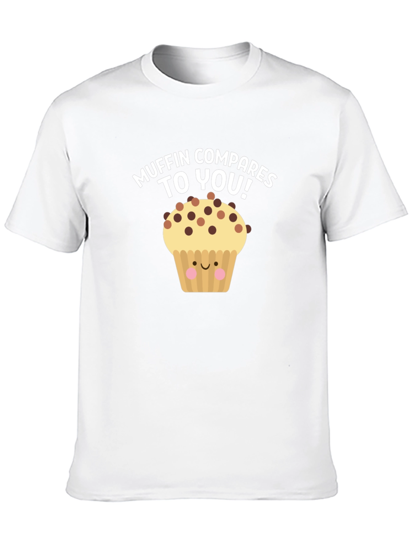 Muffin Compares To You! Graphic T-Shirt