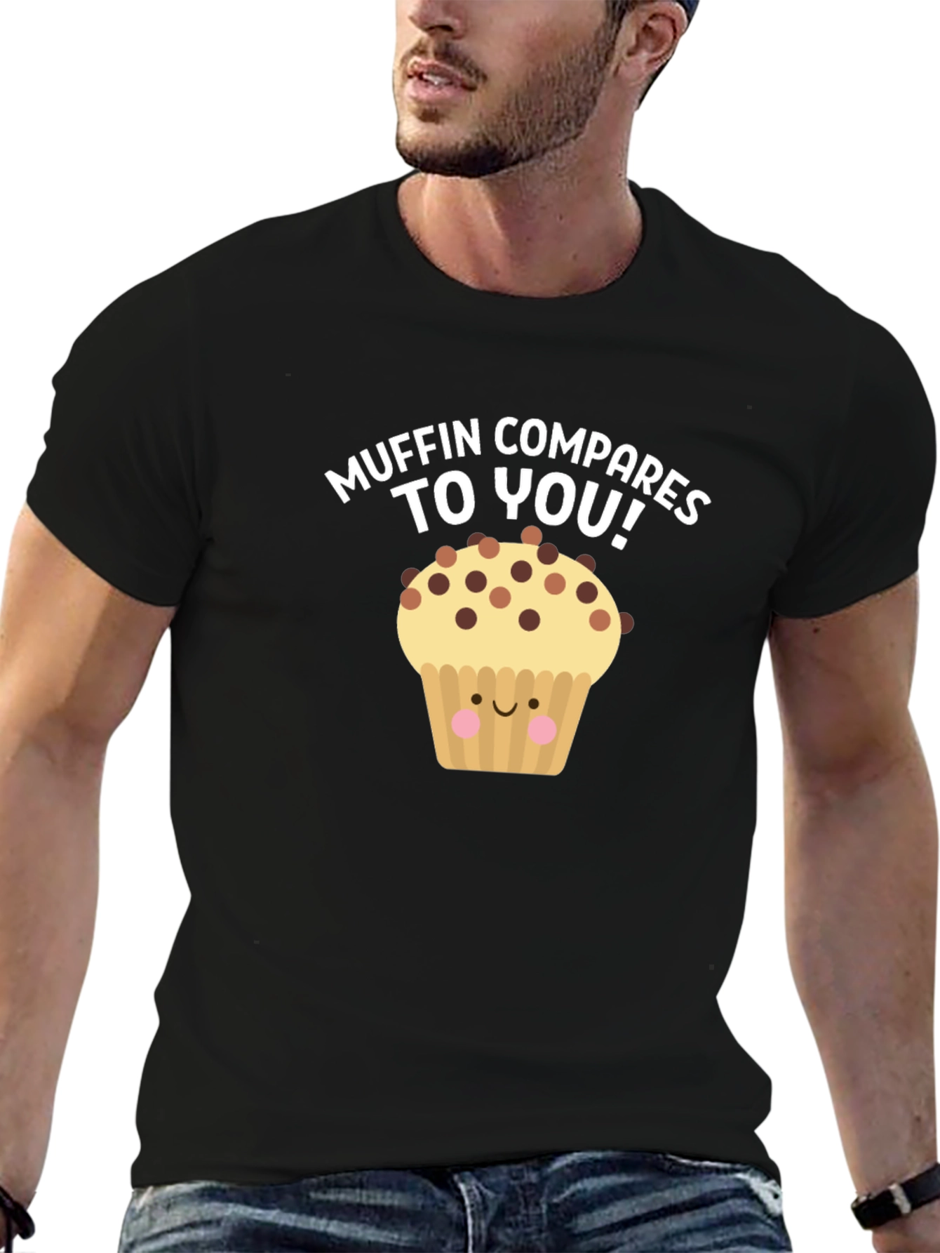 Muffin Compares To You! Graphic T-Shirt