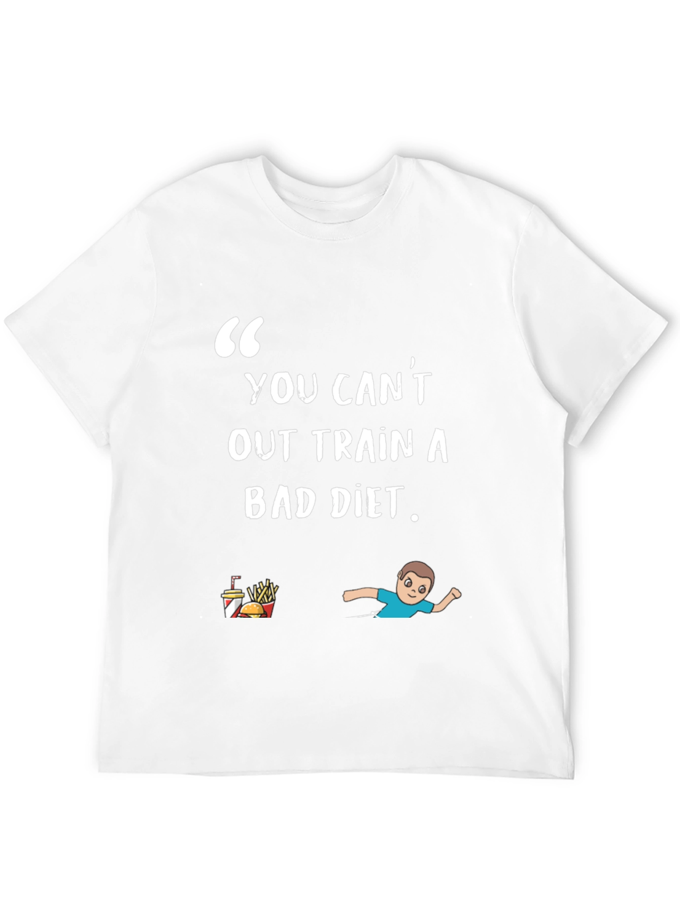 You Cant Out Train A Bad Diet T-Shirt