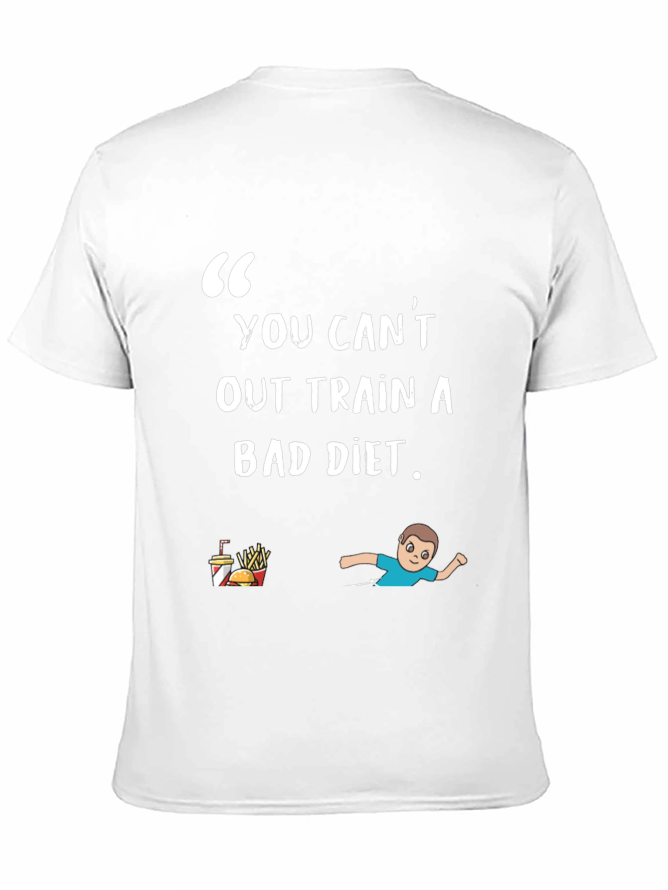 You Cant Out Train A Bad Diet T-Shirt