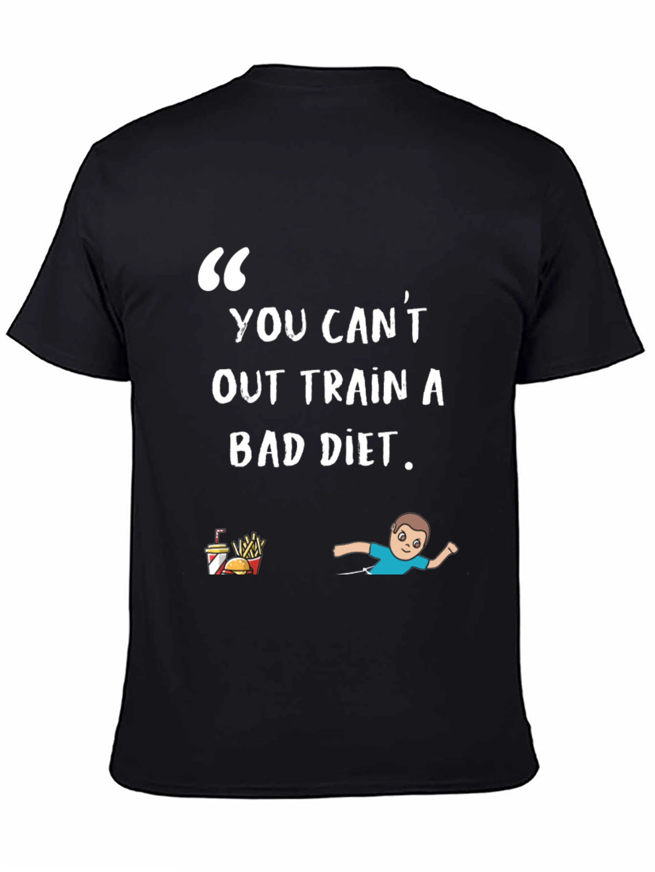 You Cant Out Train A Bad Diet T-Shirt