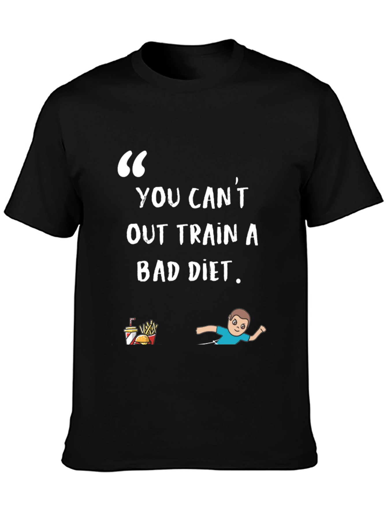 You Cant Out Train A Bad Diet T-Shirt