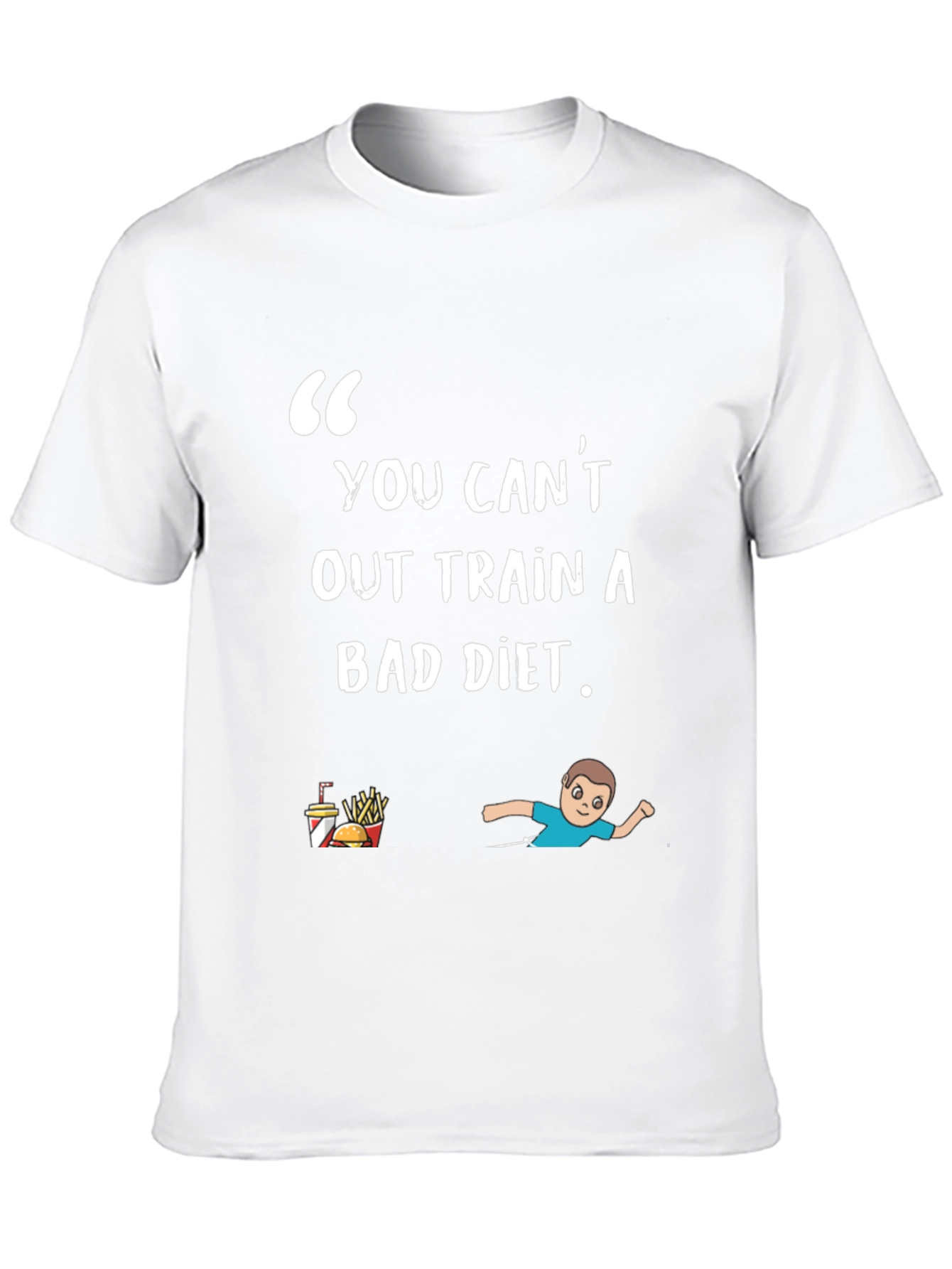You Cant Out Train A Bad Diet T-Shirt