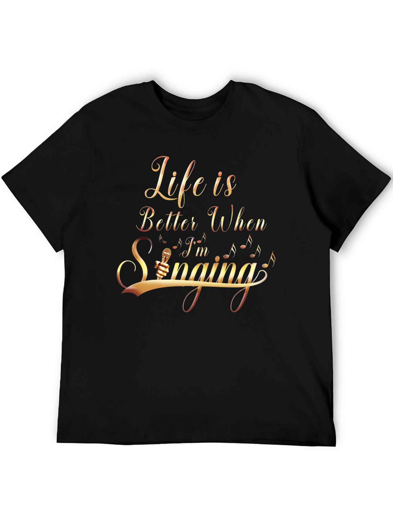 Life Is Better When Im Singing T-Shirt