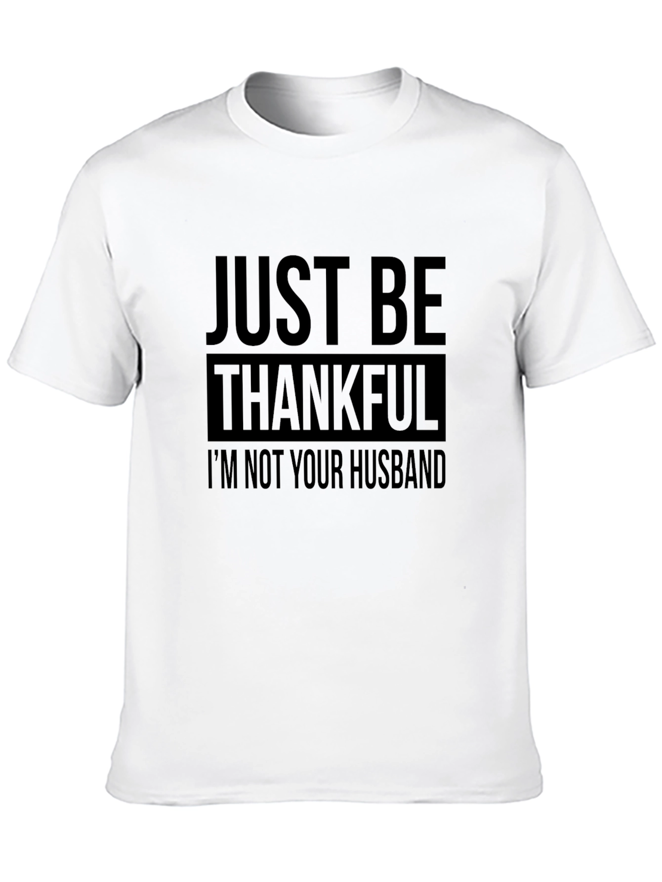 Just Be Thankful T-Shirt
