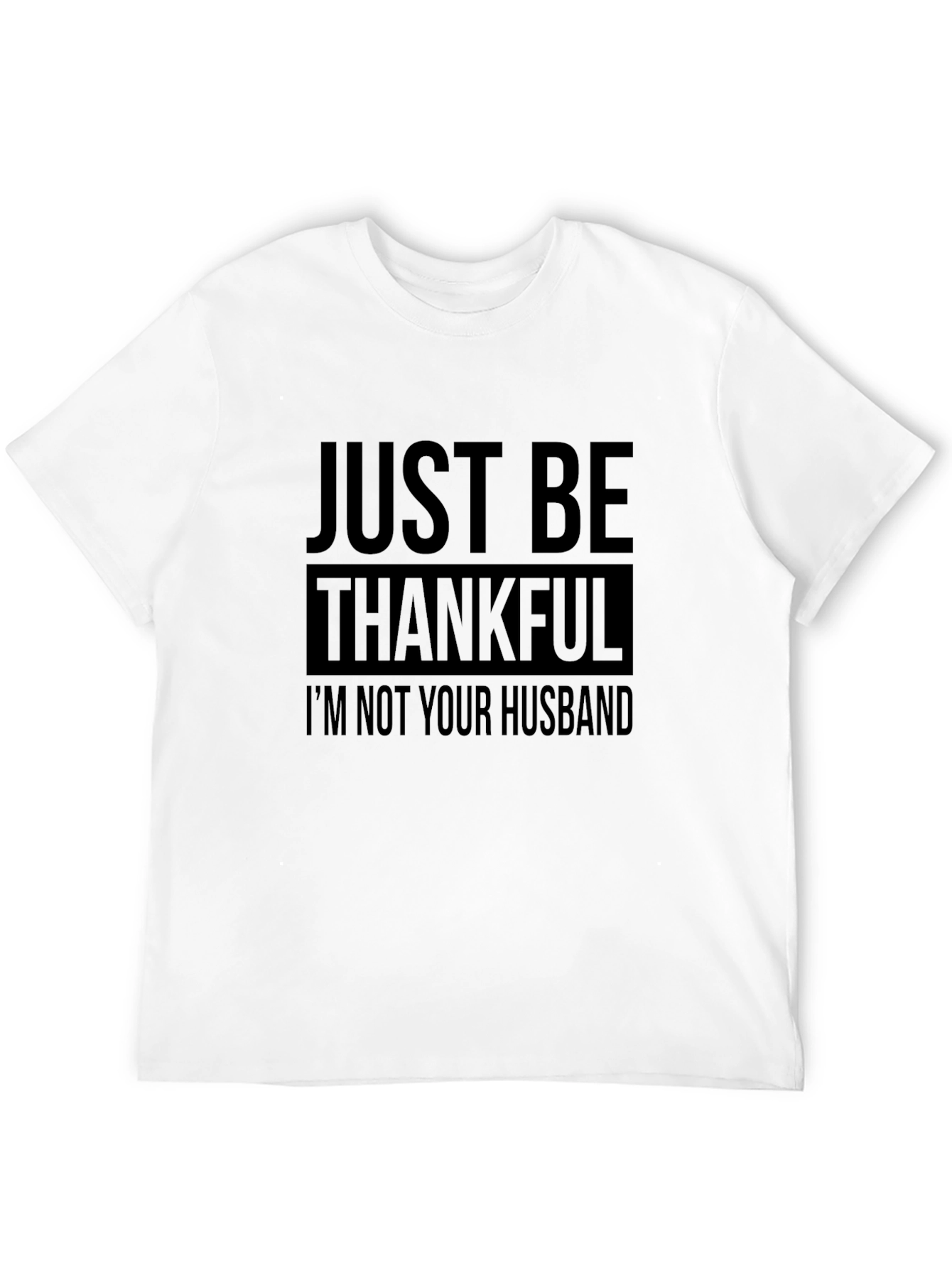 Just Be Thankful T-Shirt