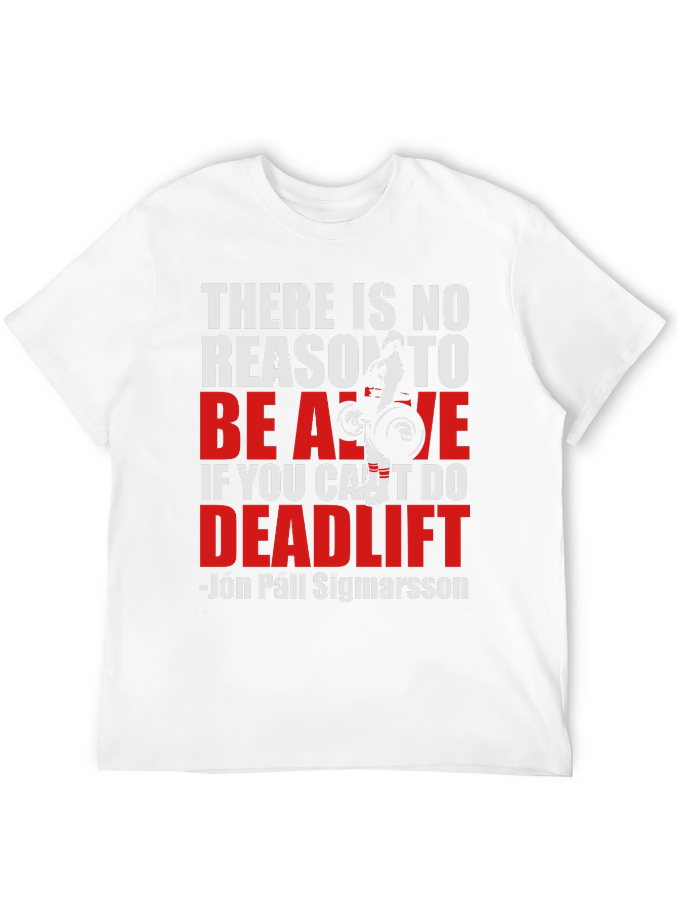 Deadlift T-Shirt: There Is No Reason To Be Alive