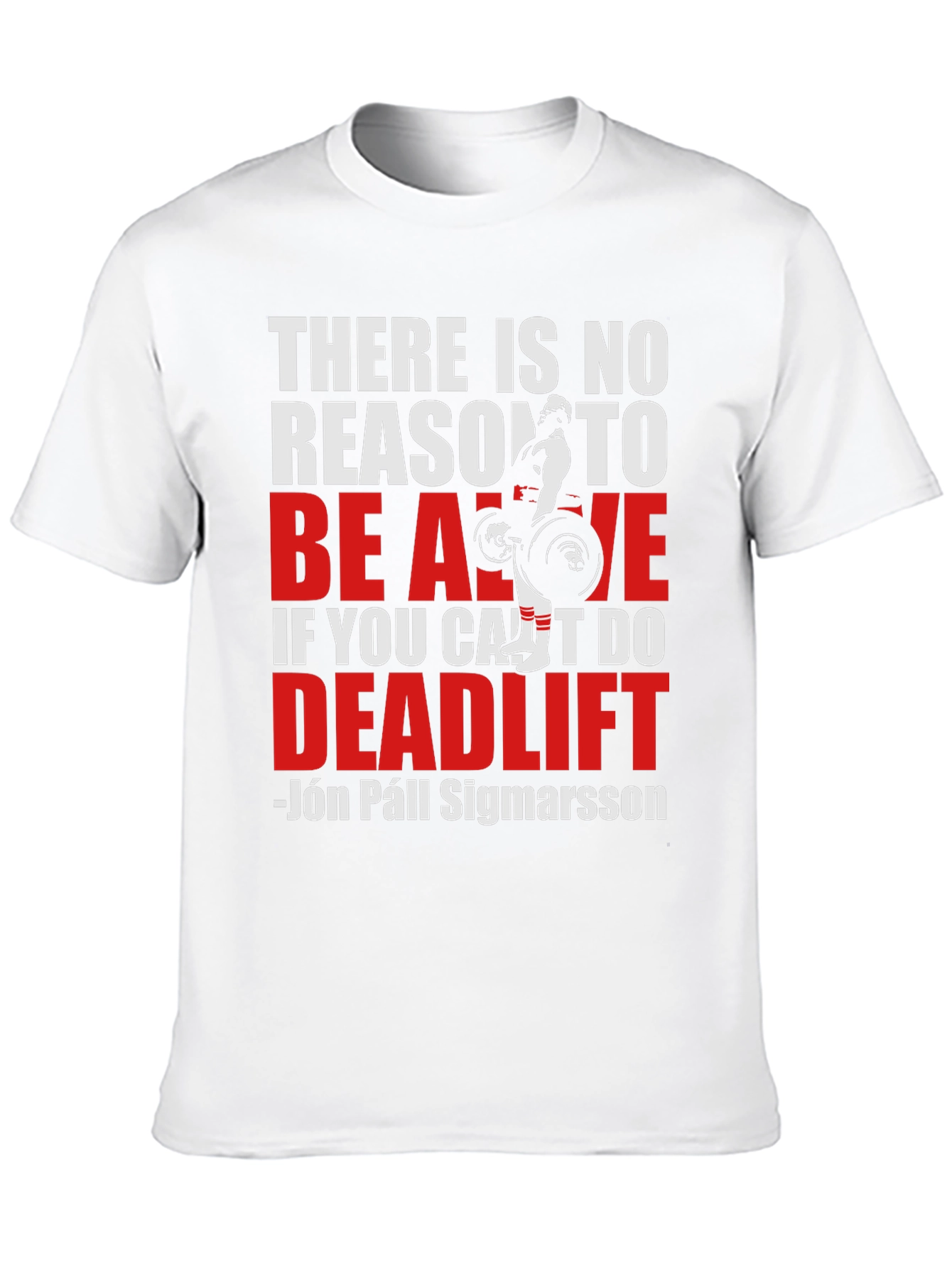 Deadlift T-Shirt: There Is No Reason To Be Alive