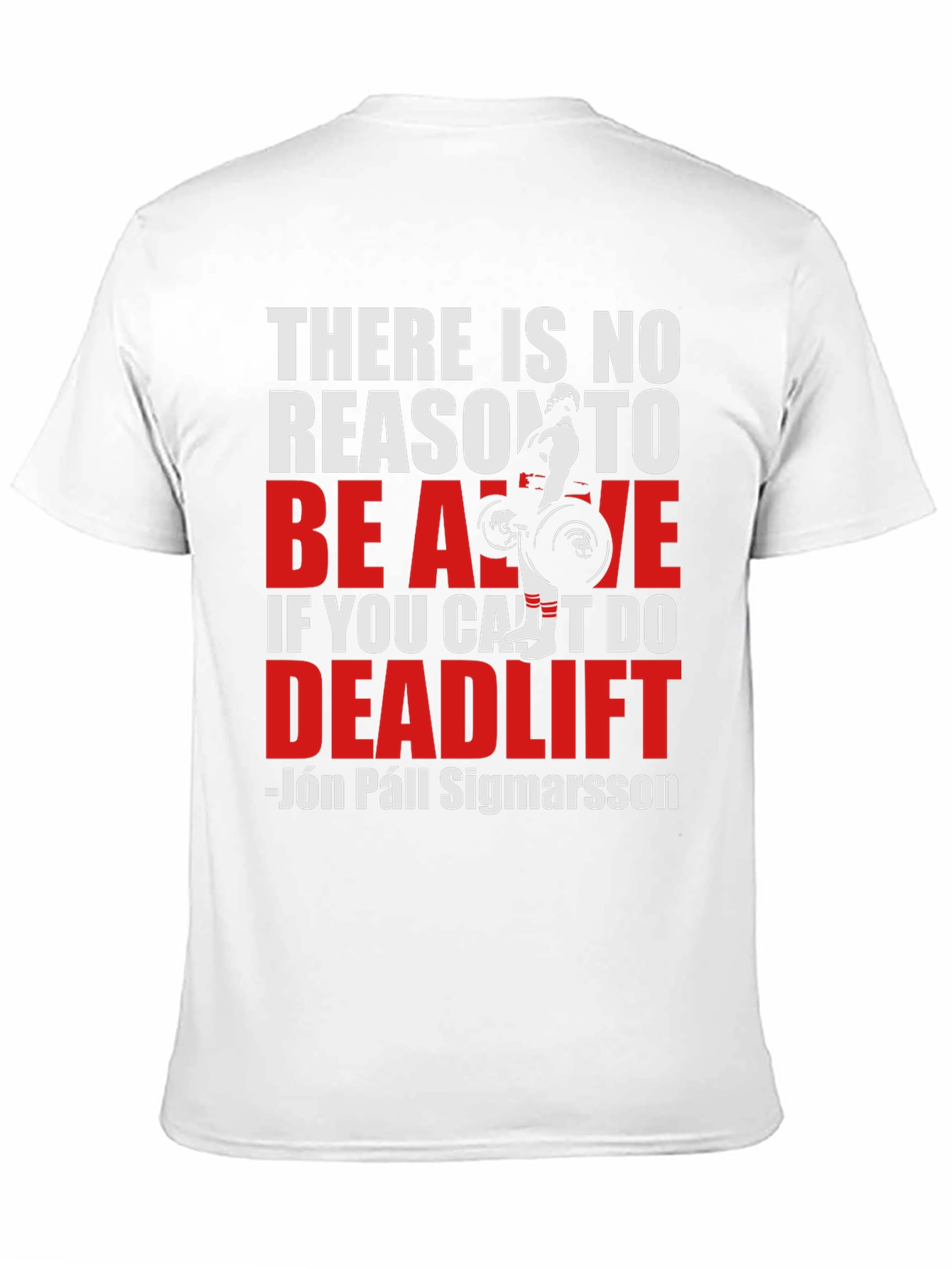 Deadlift T-Shirt: There Is No Reason To Be Alive