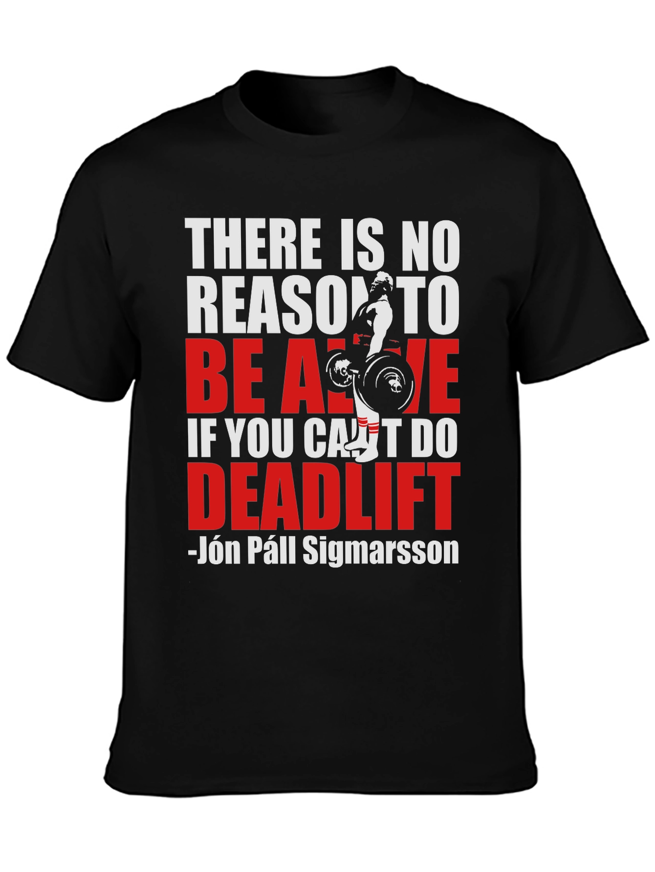 Deadlift T-Shirt: There Is No Reason To Be Alive