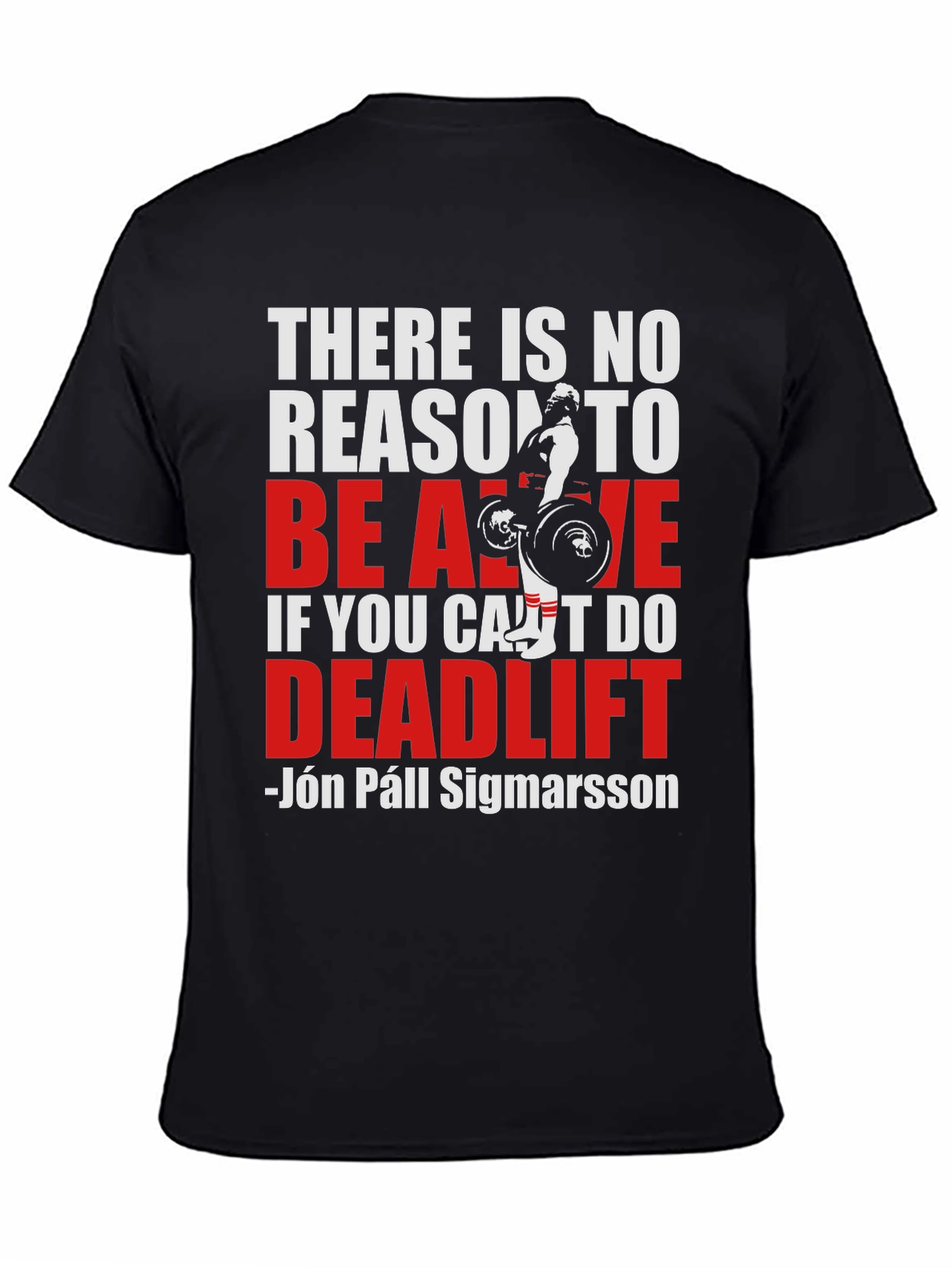Deadlift T-Shirt: There Is No Reason To Be Alive