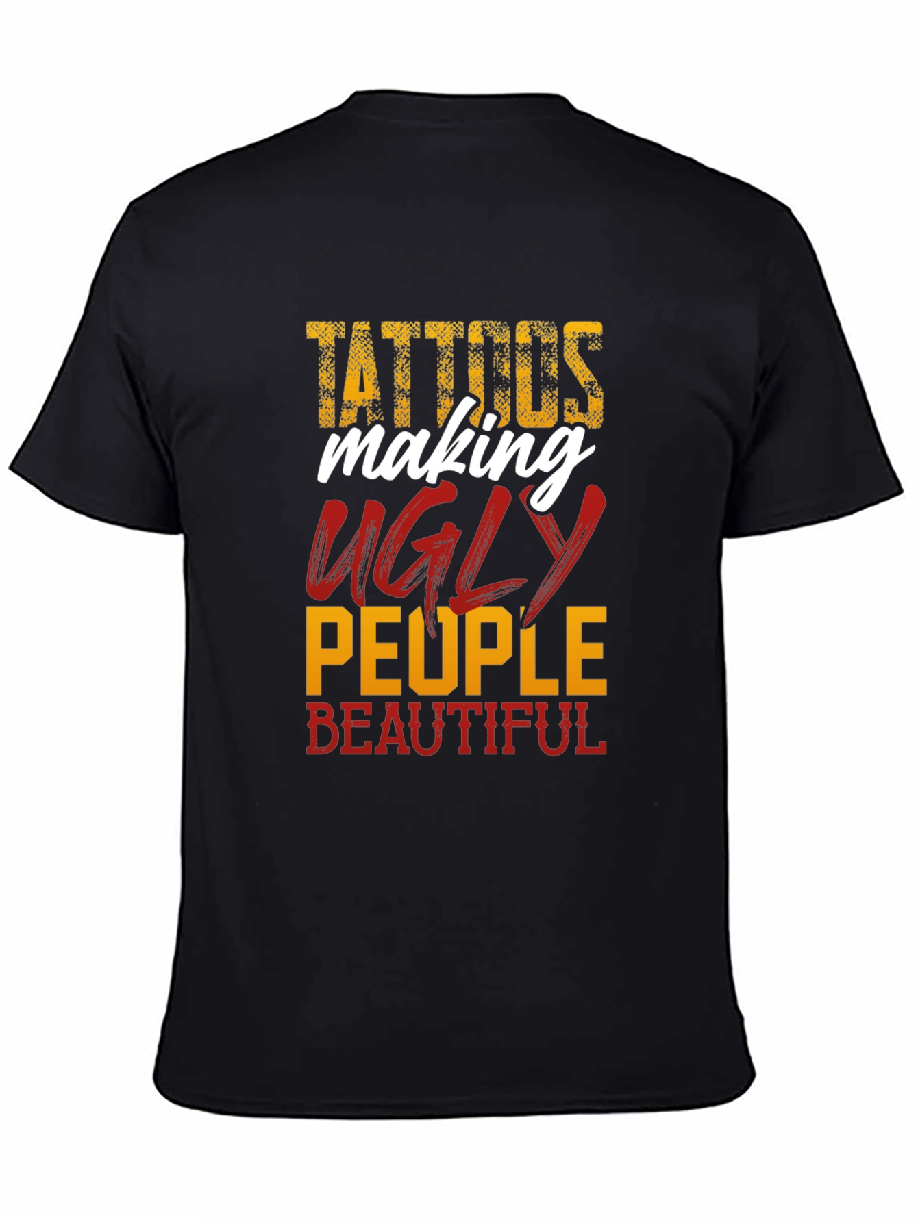 Tattoos Make Ugly People Beautiful Black T-Shirt