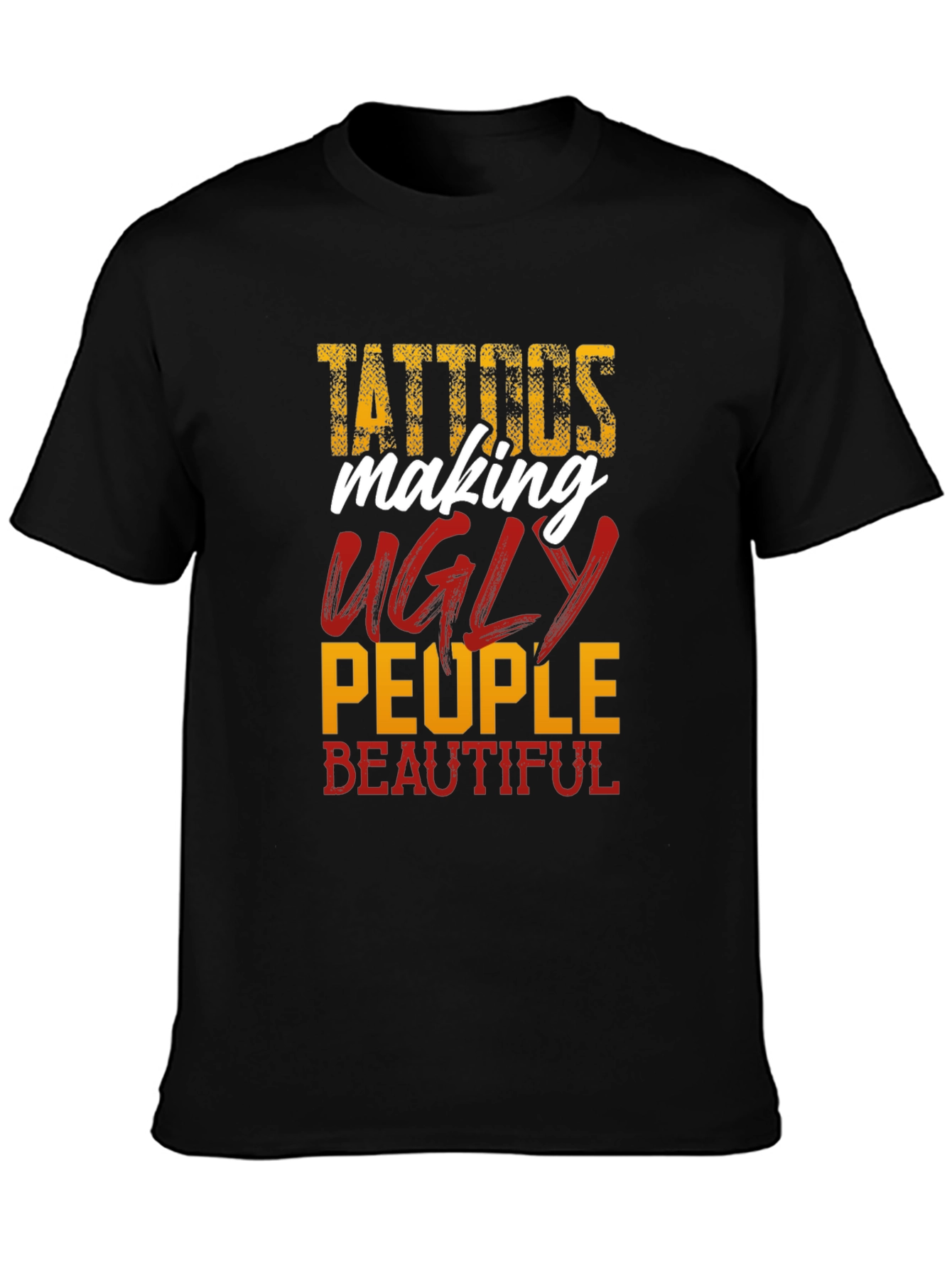 Tattoos Make Ugly People Beautiful Black T-Shirt