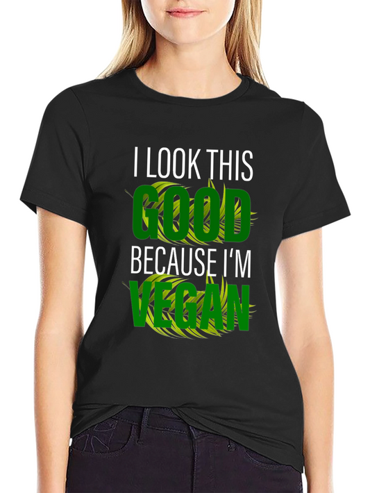 I Look This Good Vegan T-Shirt