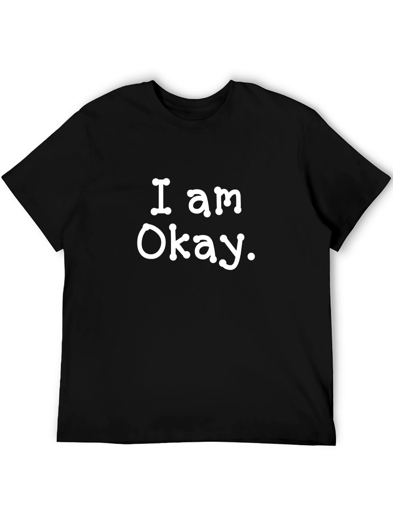 I Am Okay Statement Tee - Classic Crew Neck