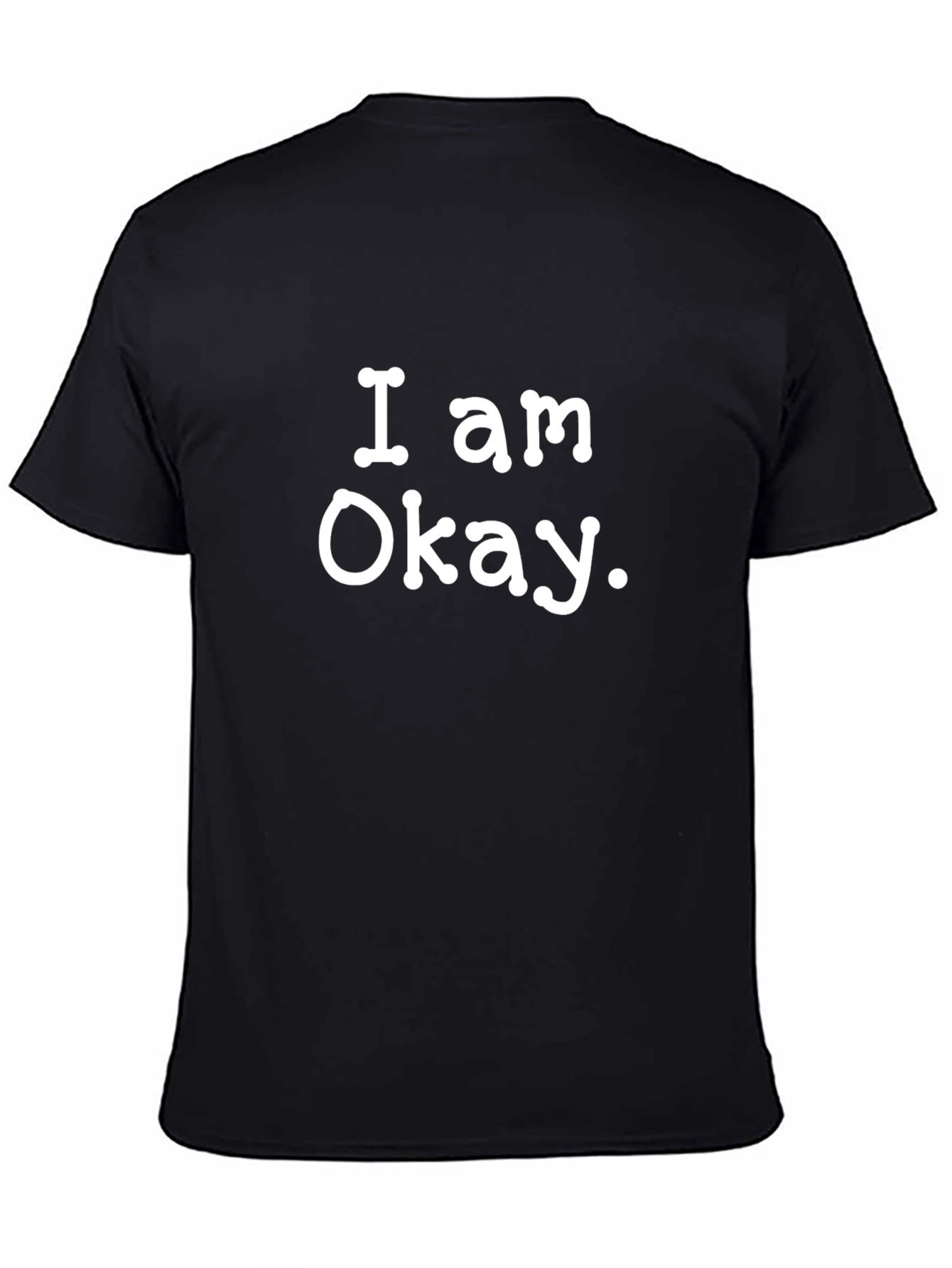 I Am Okay Statement Tee - Classic Crew Neck