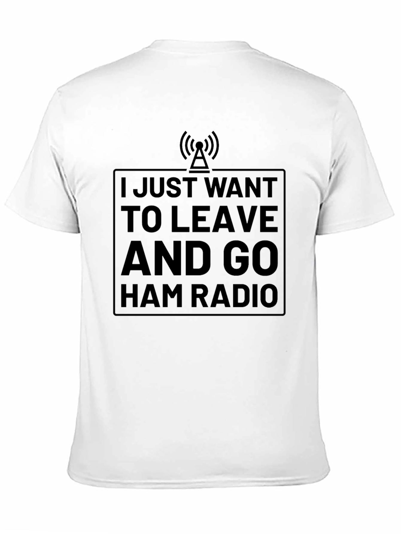 Ham Radio T-Shirt - I Just Want To Leave