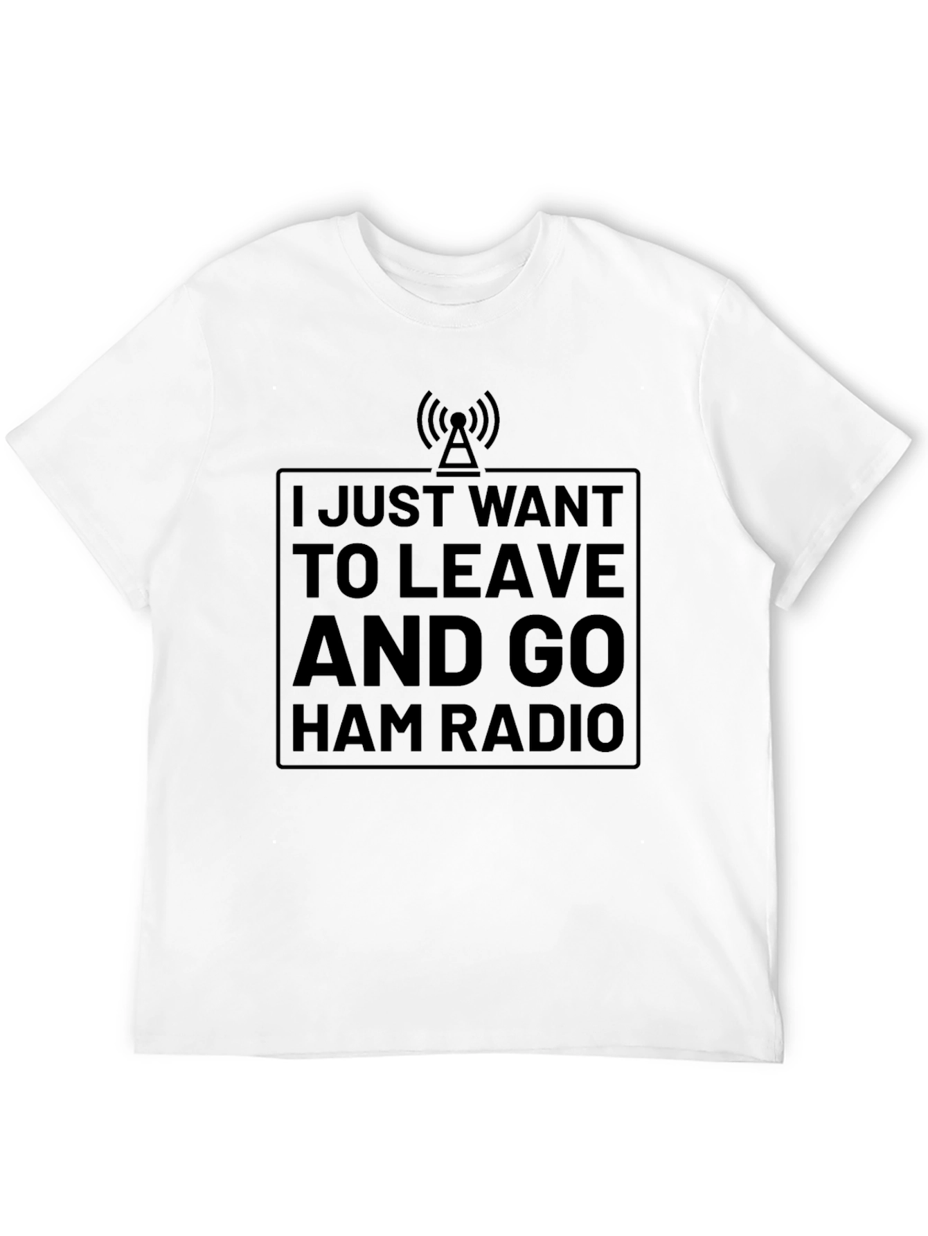 Ham Radio T-Shirt - I Just Want To Leave