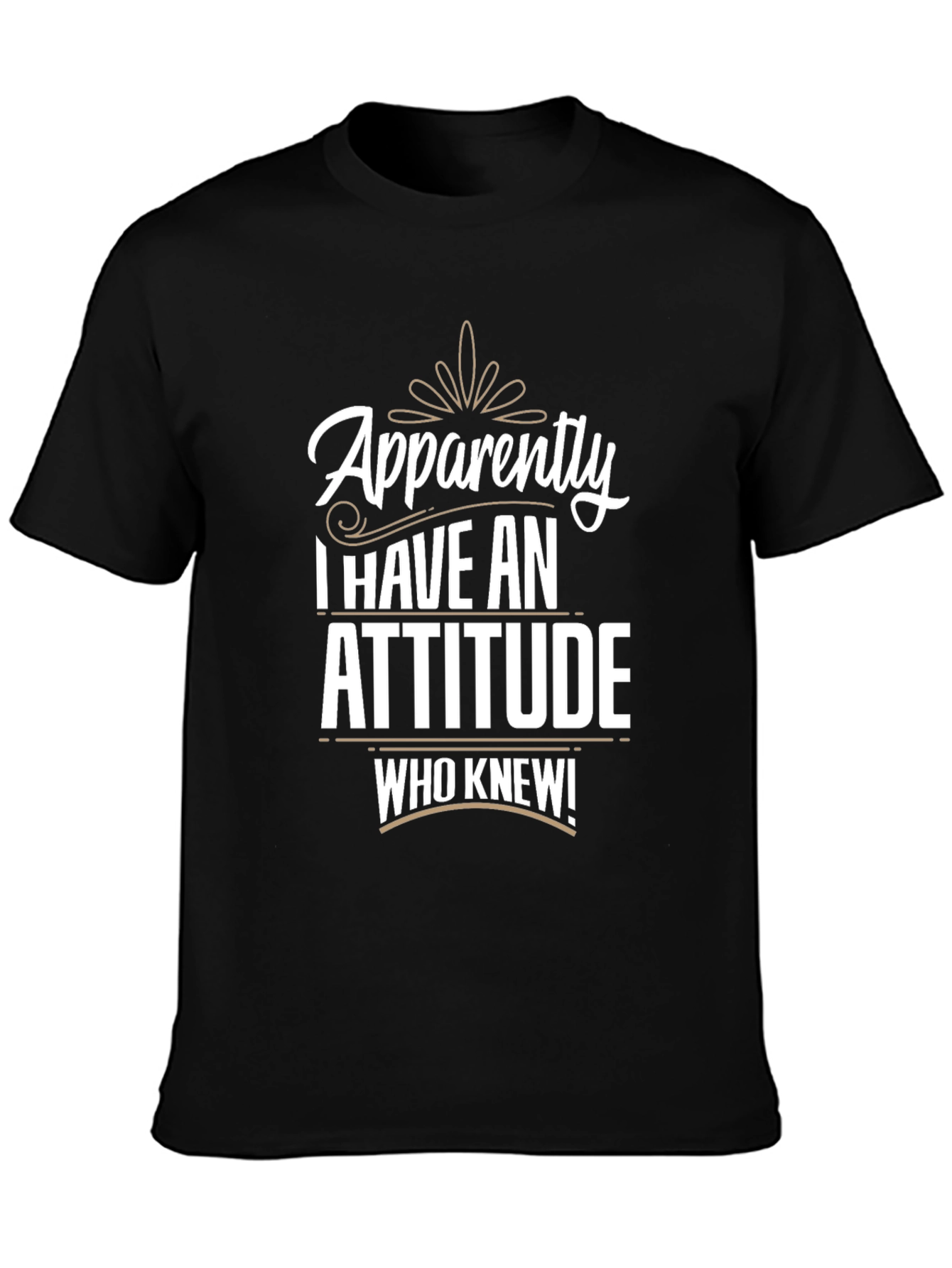 Apparently I Have An Attitude T-Shirt