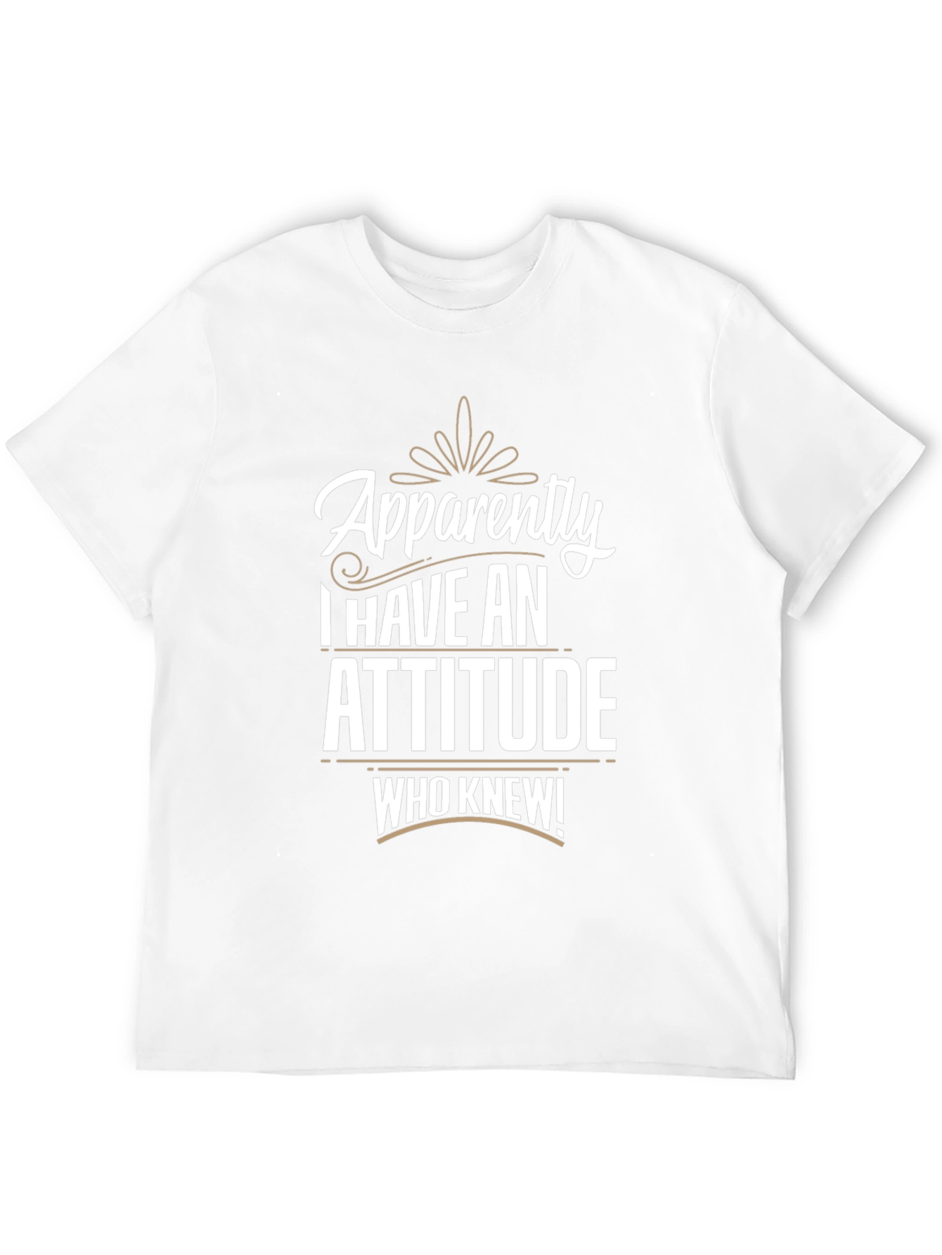 Apparently I Have An Attitude T-Shirt