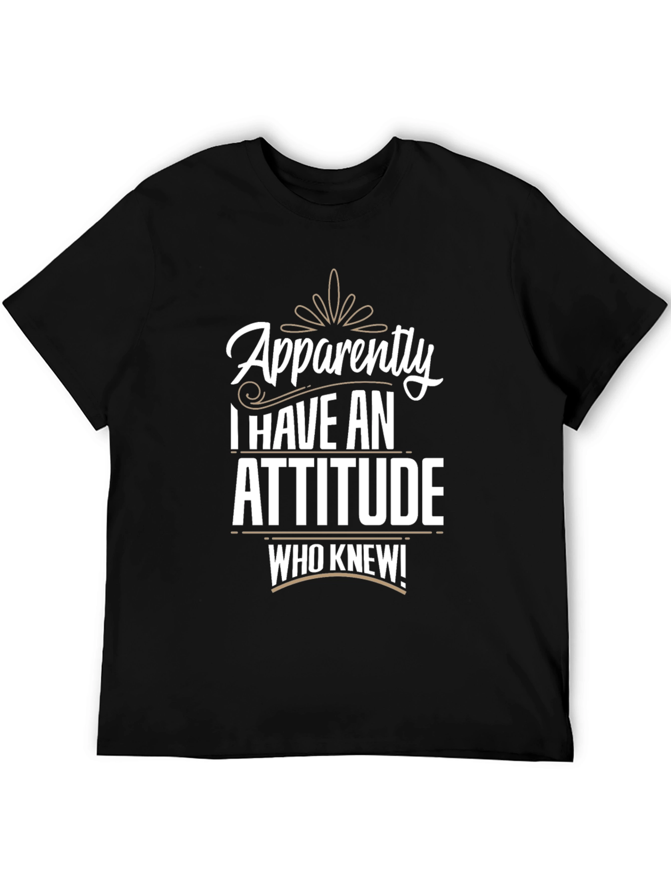 Apparently I Have An Attitude T-Shirt