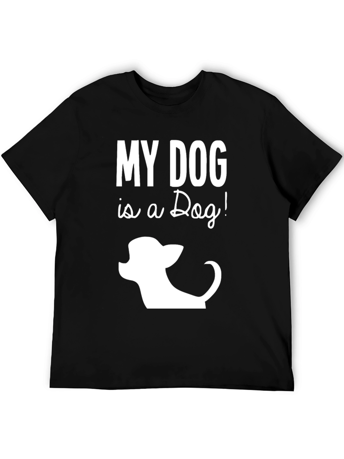My Dog is a Dog Funny Graphic T-Shirt
