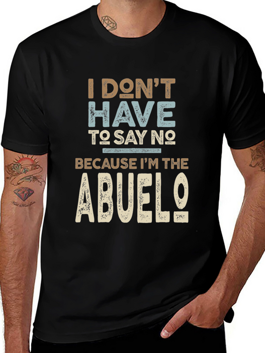 I Dont Have To Say No Abuelo T-Shirt