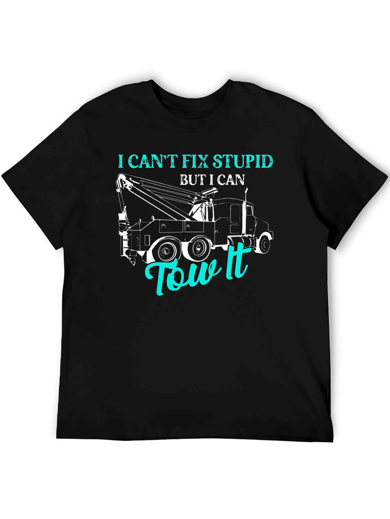 I Cant Fix Stupid Tow Truck T-Shirt