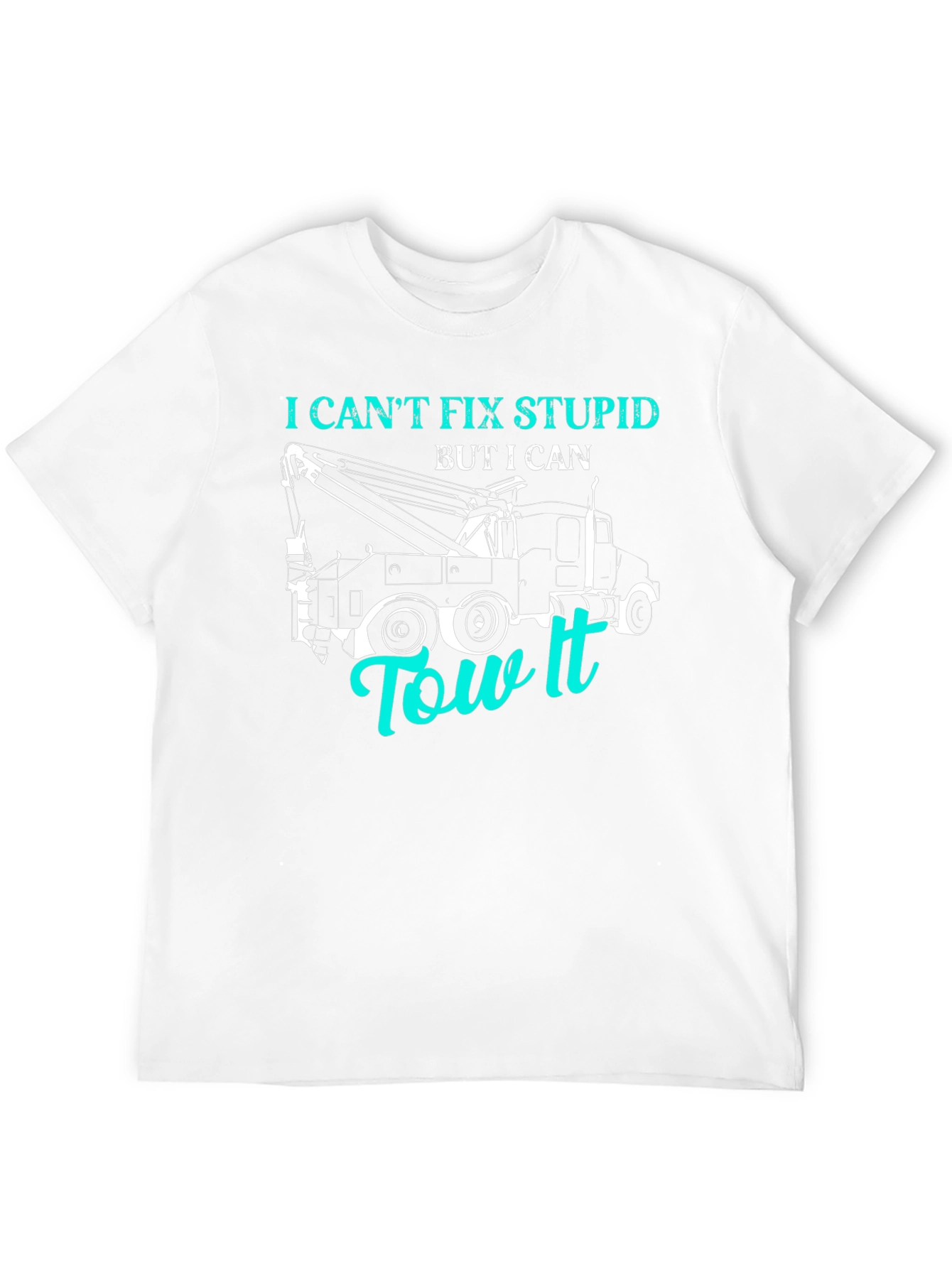 I Cant Fix Stupid Tow Truck T-Shirt