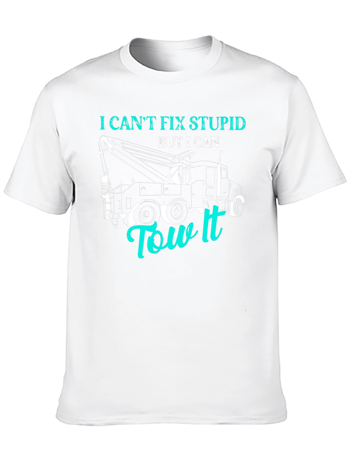 I Cant Fix Stupid Tow Truck T-Shirt