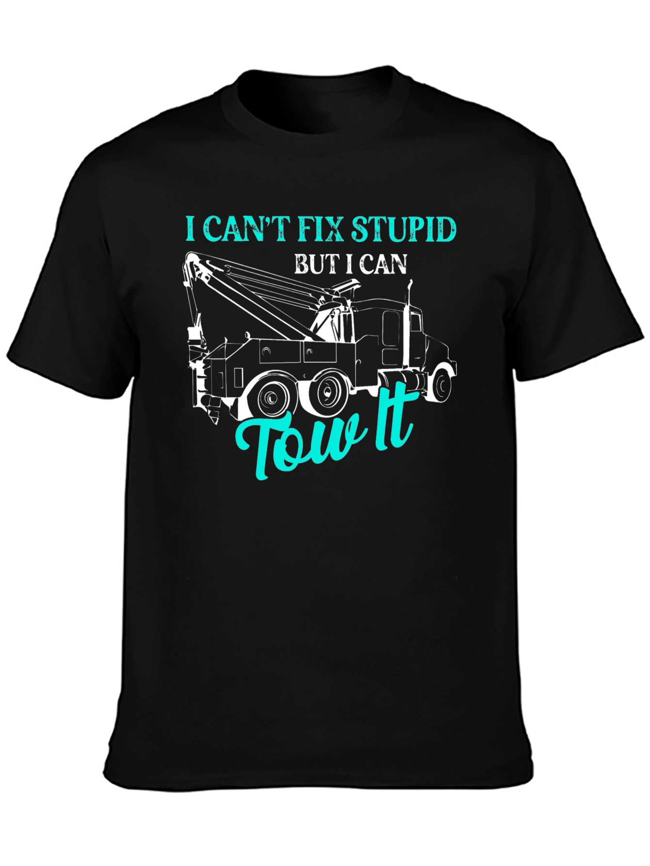 I Cant Fix Stupid Tow Truck T-Shirt