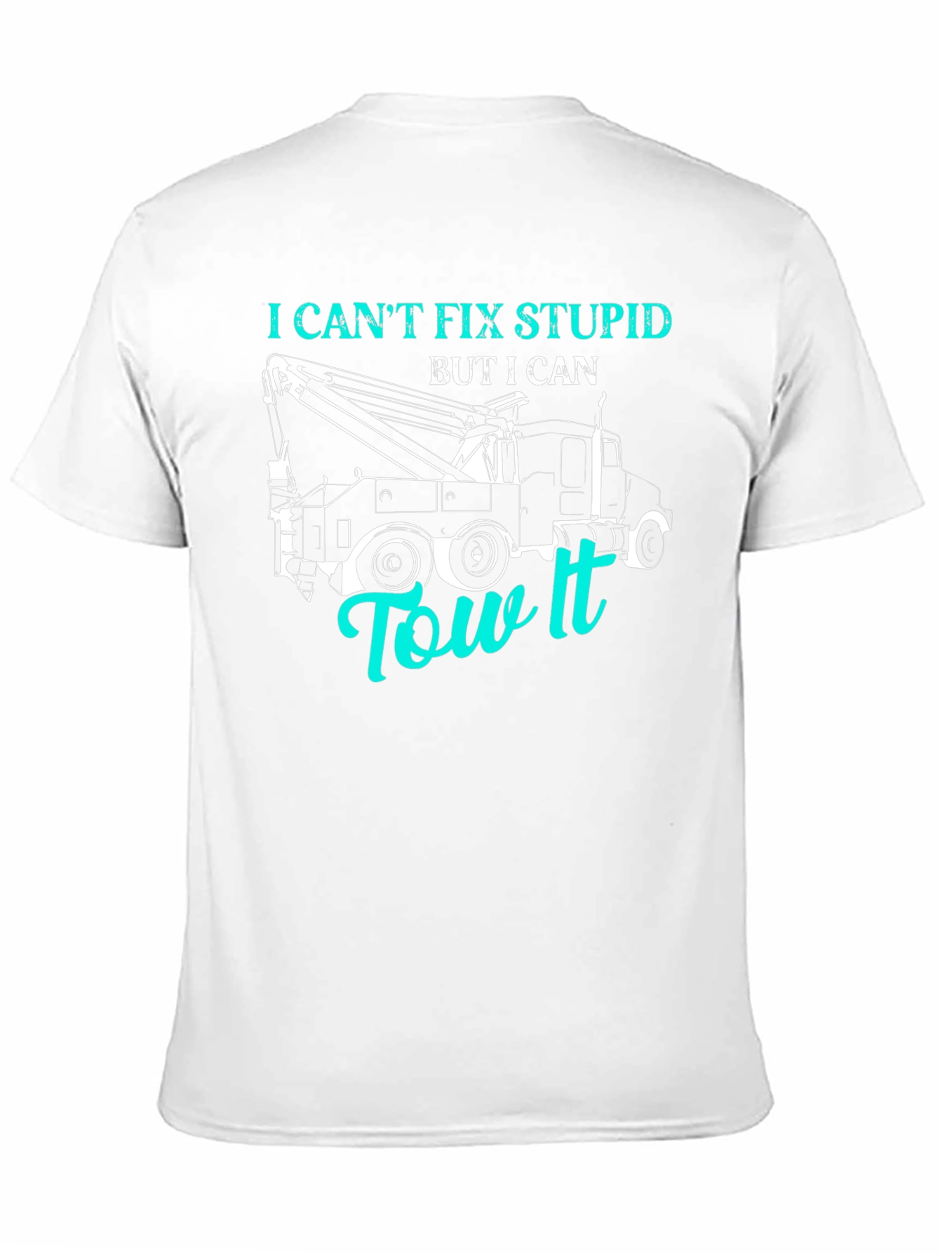 I Cant Fix Stupid Tow Truck T-Shirt