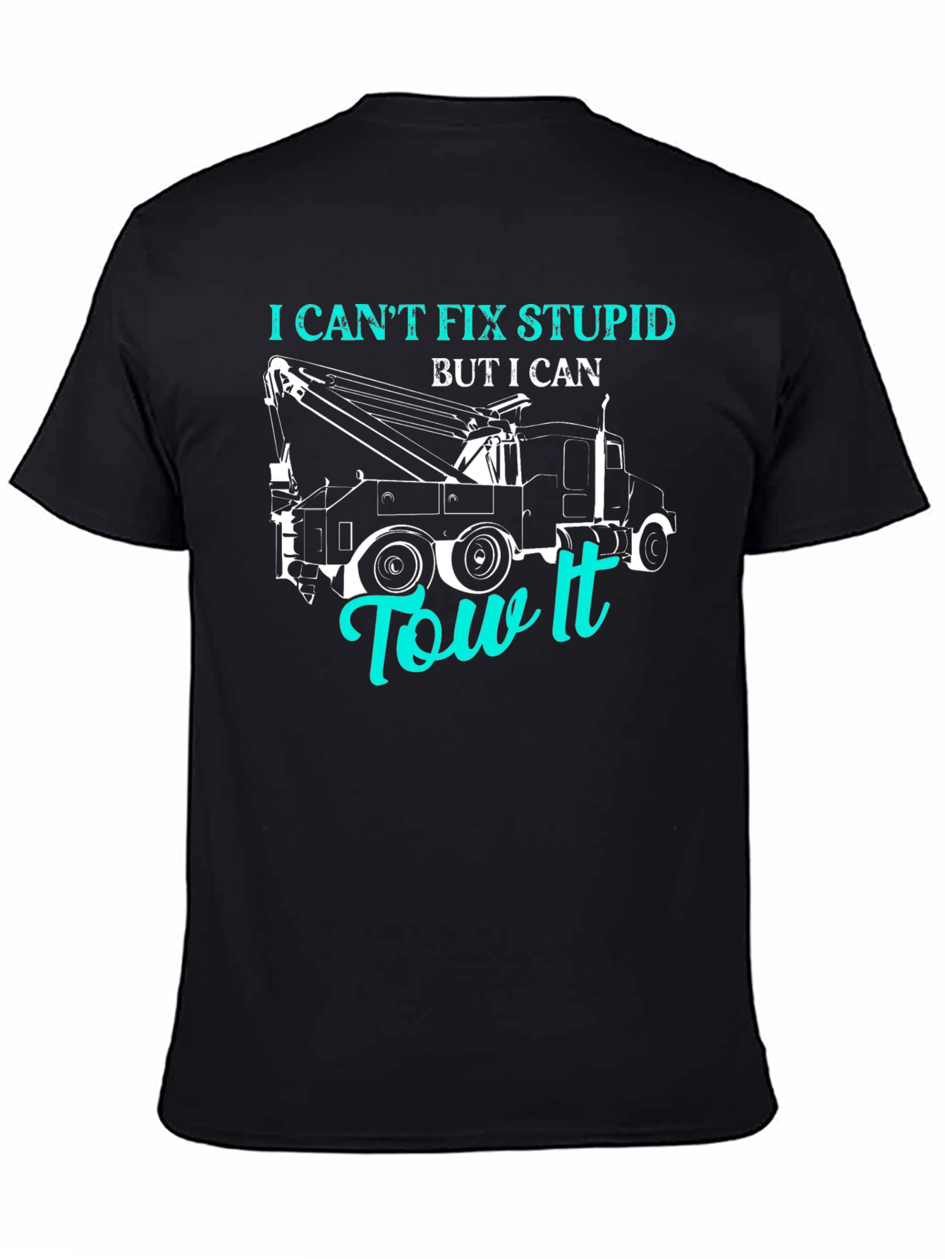 I Cant Fix Stupid Tow Truck T-Shirt