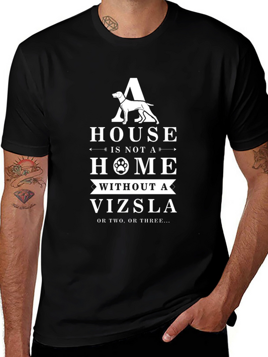 Vizsla Dog Lover T-Shirt - A House is Not a Home