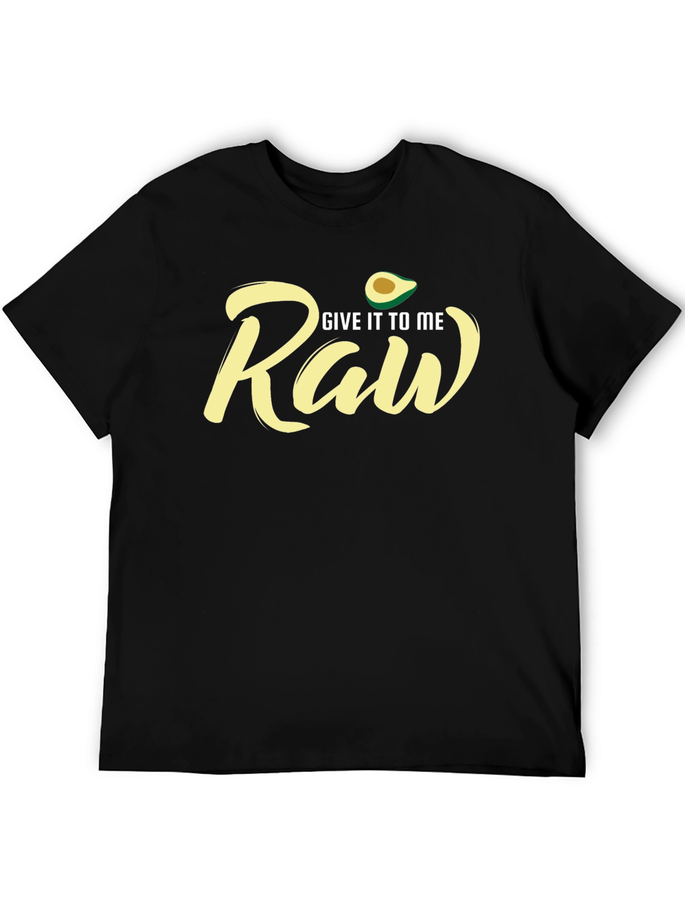Give It To Me Raw Avocado T-Shirt