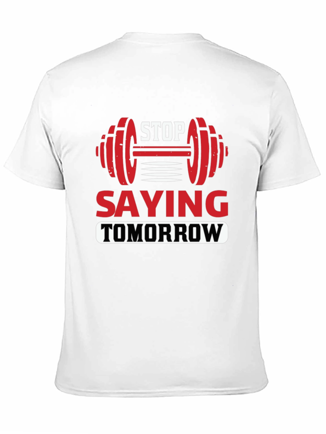 Stop Saying Tomorrow Graphic T-Shirt