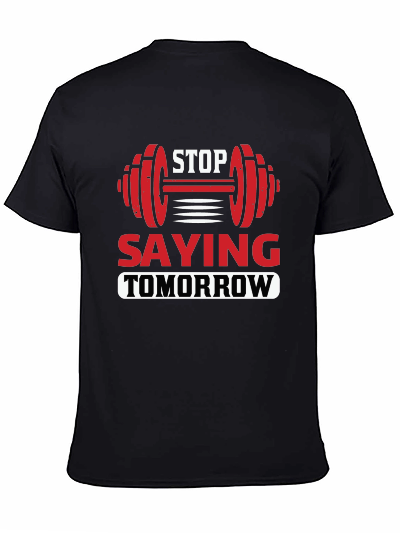 Stop Saying Tomorrow Graphic T-Shirt