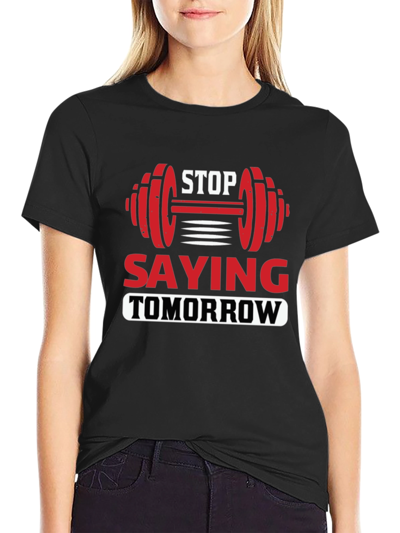 Stop Saying Tomorrow Graphic T-Shirt