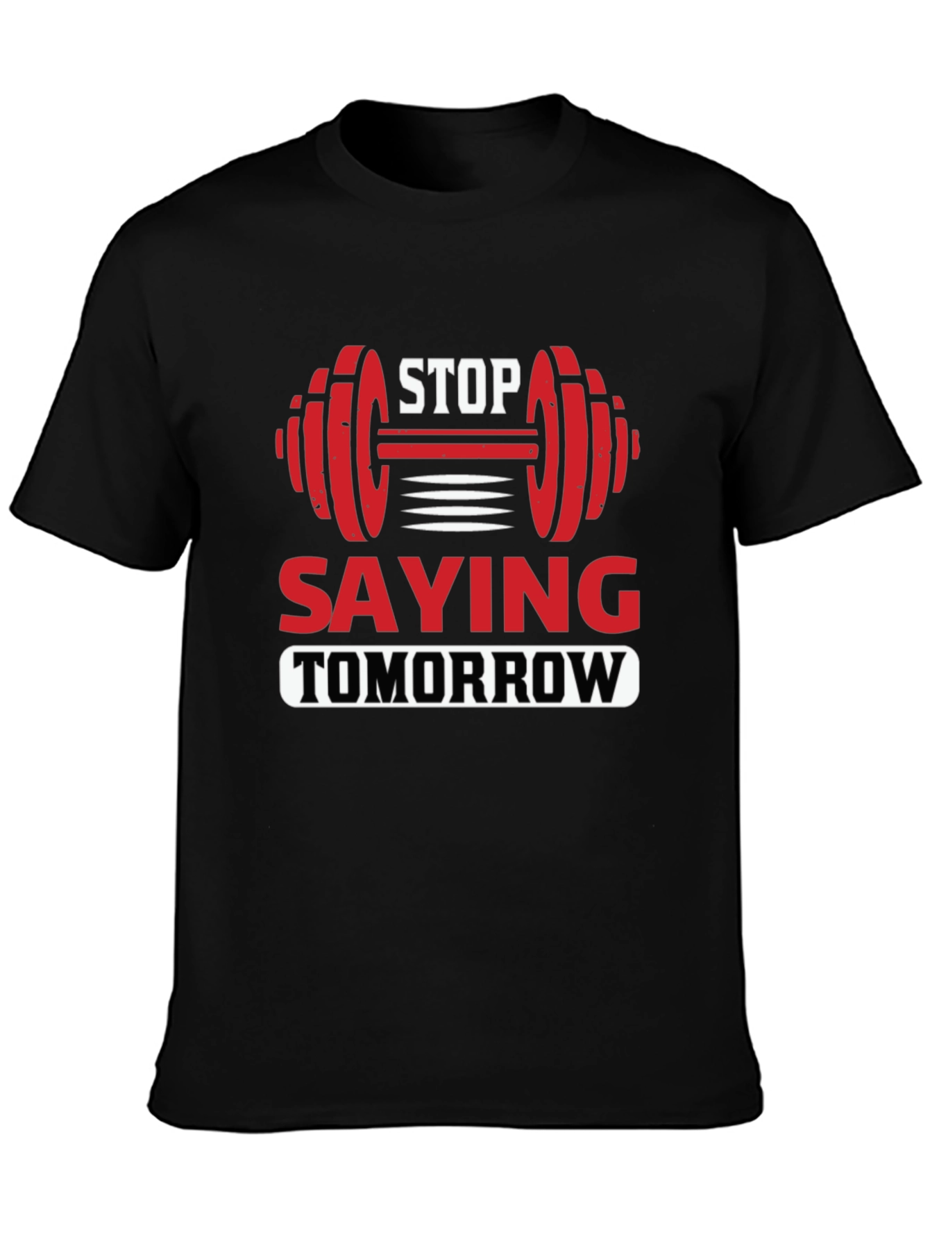 Stop Saying Tomorrow Graphic T-Shirt