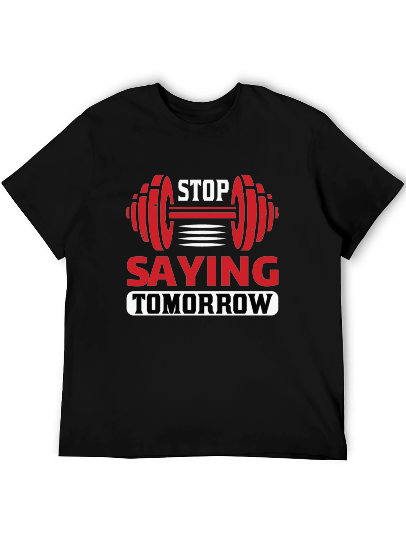 Stop Saying Tomorrow Graphic T-Shirt