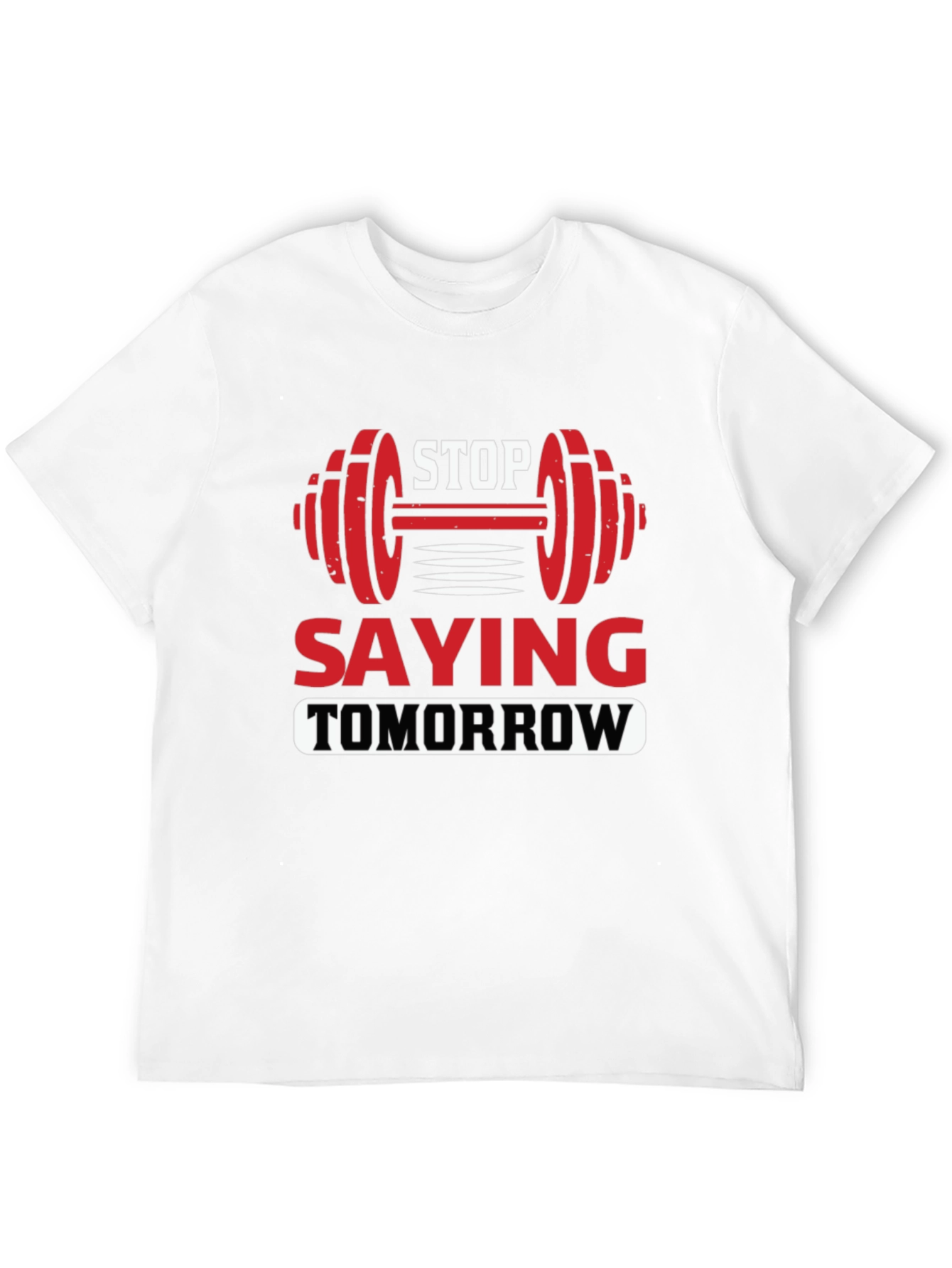 Stop Saying Tomorrow Graphic T-Shirt