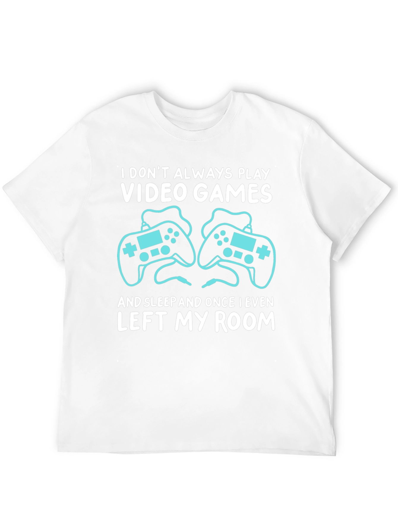 Video Gamer T-Shirt: I Dont Always Play